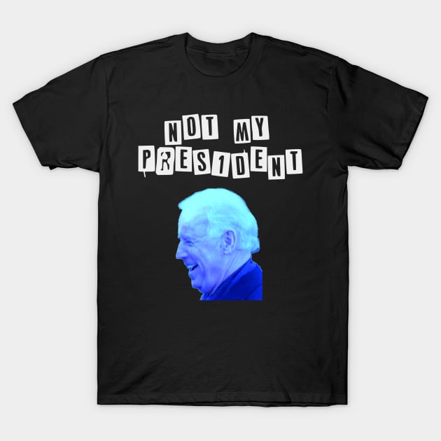 Joe Biden not my President T-Shirt by Slavas